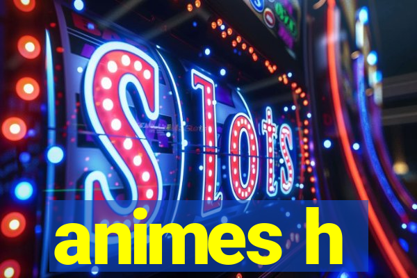 animes h